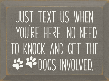 Just text us when you're here. No need to knock... (Color: Old Anchor Gray)
