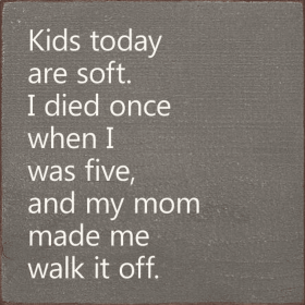 Kids Today Are Soft. I Died Once When I Was Five.. (Color: Old Anchor Gray)