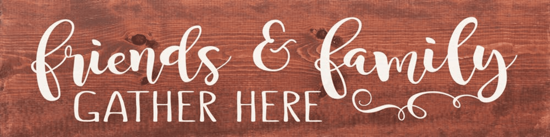 Friends and Family Gather Here Wood Sign (Color: Warm Chestnut with White)