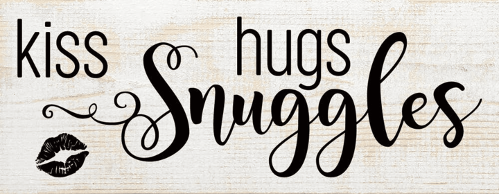 Kiss Hugs Snuggles Wood Sign (Color: Sanded White with Black)