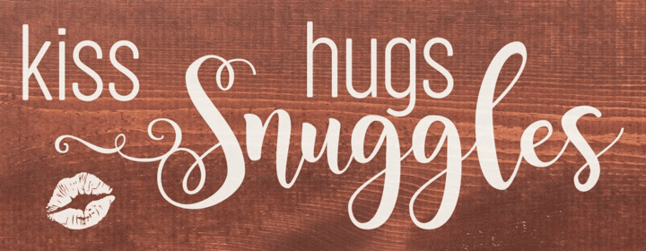 Kiss Hugs Snuggles Wood Sign (Color: Warm Chestnut with White)