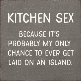Kitchen Sex - Because it's probably my only chance... (Color: Old Anchor Gray)