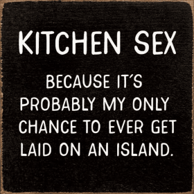 Kitchen Sex - Because it's probably my only chance... (Color: Old Black)