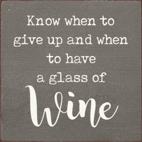 Know When To Give Up And When To Have A Glass Of Wine (Color: Anchor Gray)