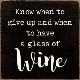 Know When To Give Up And When To Have A Glass Of Wine (Color: Black)