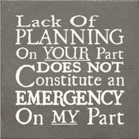 Lack of Plannin on Your Part Wood Sign (Color: Old Anchor Gray)