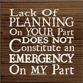 Lack of Plannin on Your Part Wood Sign (Color: Walnut Stain)
