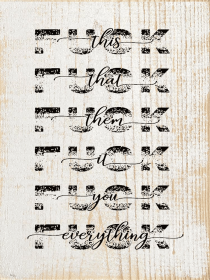 Fuck This, Fuck That, Fuck Them, Fuck It, Fuck You... (Color: Sanded White with Black)