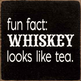 Fun Fact: Whiskey Looks Like Tea (Color: Old Black)