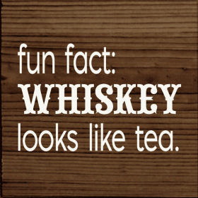 Fun Fact: Whiskey Looks Like Tea (Color: Walnut Stain)