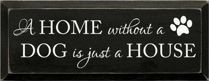 A Home without a Dog Wood Sign (Color: Old Black)