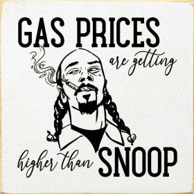 Gas Prices Are Getting Higher Than Snoop (Color: Old Cottage White)