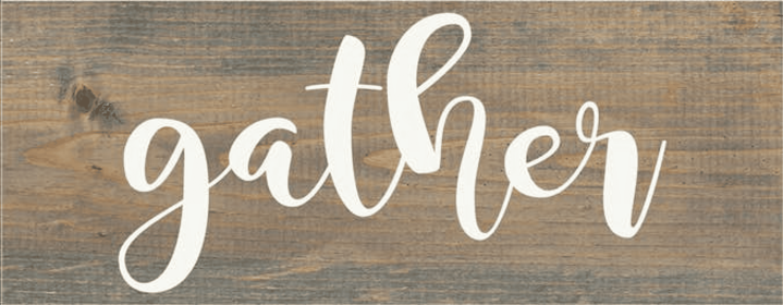 Gather Farmhouse Sign (Color: Weathered Gray and White)