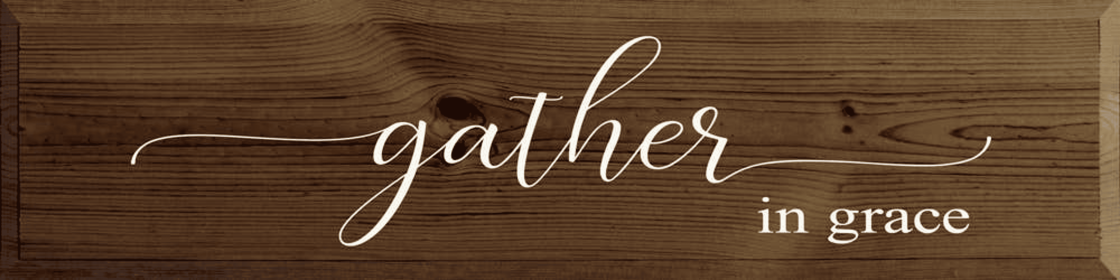 Gather in Grace (Color: Walnut Stain)