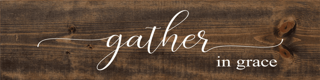 Gather in Grace (Color: Dark Walnut)