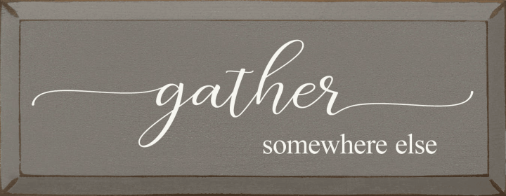 Gather Somewhere Else (Color: Old Anchor Gray)