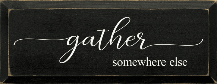 Gather Somewhere Else (Color: Old Black)