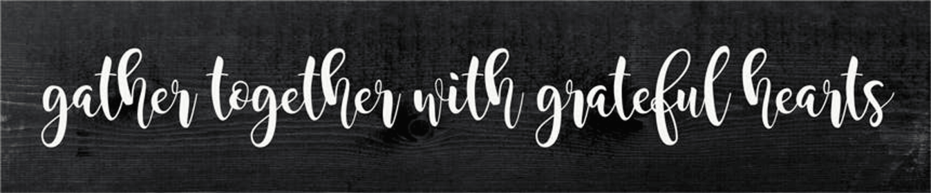 Gather Together With Grateful Hearts Farmhouse Sign (Color: Ebony and White)