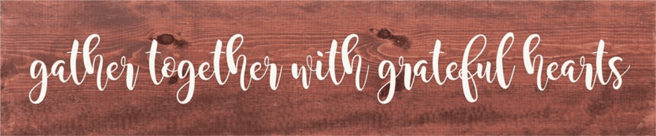 Gather Together With Grateful Hearts Farmhouse Sign (Color: Warm Chestnut and White)