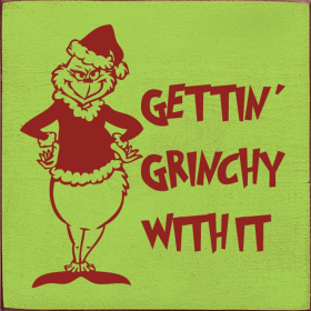 Gettin' Grinchy With It Wood Sign (Color: Old Apple/Red)