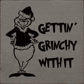 Gettin' Grinchy With It Wood Sign (Color: Old Anchor/Blk)