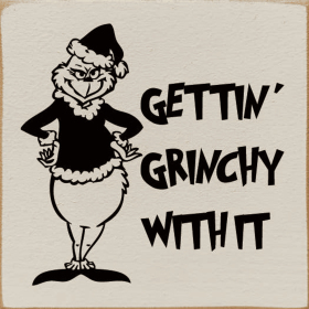 Gettin' Grinchy With It Wood Sign (Color: Old Cott/Blk)