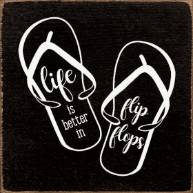 Life Is Better In Flip Flops (Color: Black)