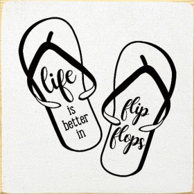 Life Is Better In Flip Flops (Color: Cottage White)