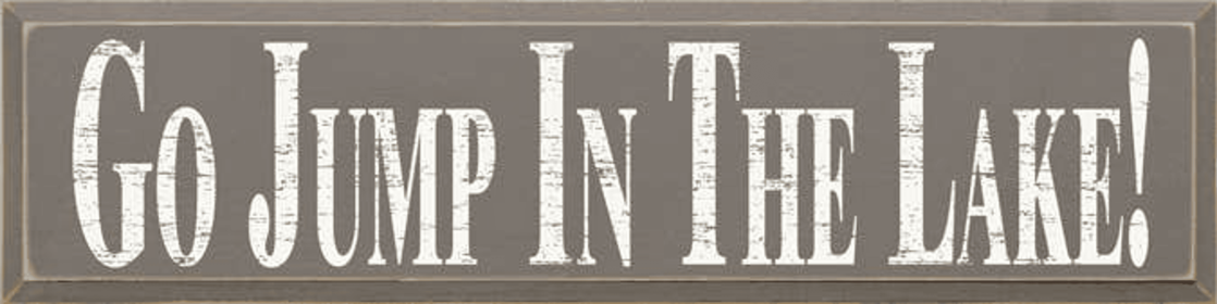 Go Jump in the Lake Large Wood Sign (Color: Old Anchor Gray, size: 9'' x 36")