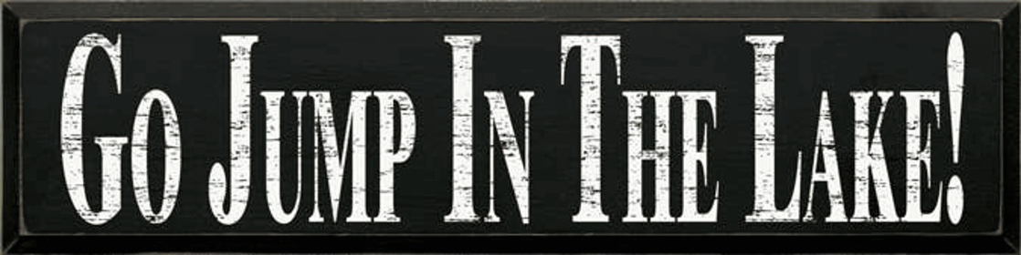 Go Jump in the Lake Large Wood Sign (Color: Old Black, size: 9'' x 36")