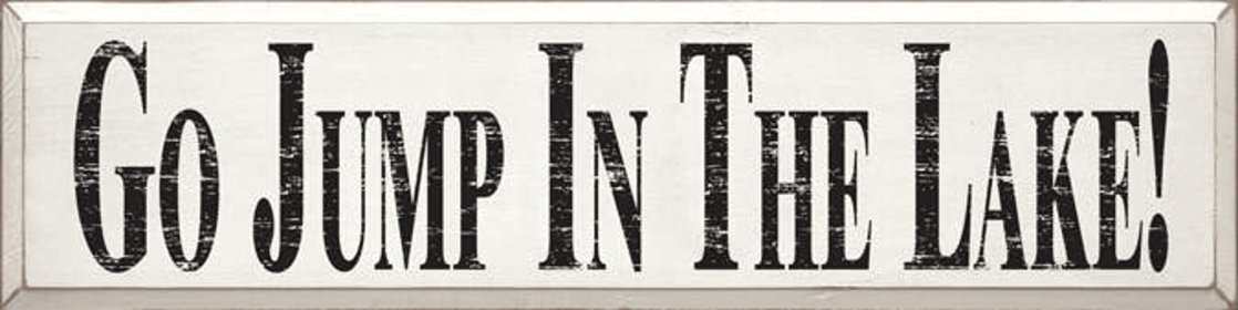 Go Jump in the Lake Large Wood Sign (Color: Old Cottage White, size: 9'' x 36")