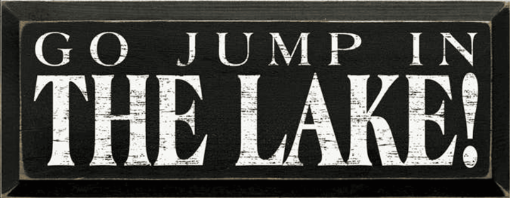 Go Jump in the Lake Wood Sign (Color: Old Black, size: 7" x 18")