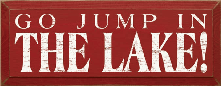 Go Jump in the Lake Wood Sign (Color: Old Red, size: 7" x 18")