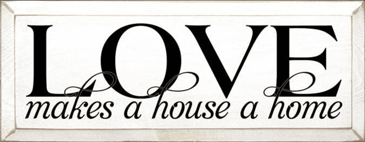 Love Makes a Home Wood Sign (Color: Old Cottage White, size: 7'' x 18")