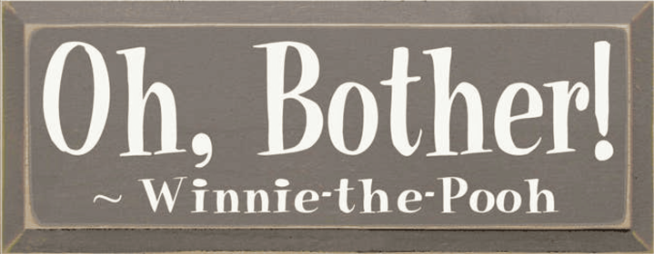 Oh Bother! Pooh Wood Sign (Color: Old Anchor Gray, size: 7'' x 18")