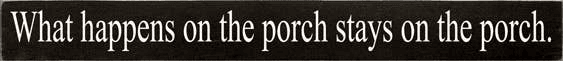 What Happens on the Porch Skinny Wood Sign (Color: Old Black, size: 3.25'' x 30")