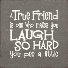 A True Friend is One Who Makes You Laugh Wood Sign (Color: Old Anchor Gray)