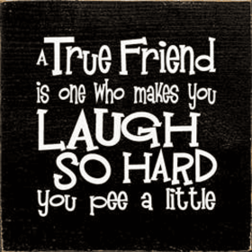 A True Friend is One Who Makes You Laugh Wood Sign (Color: Old Black)