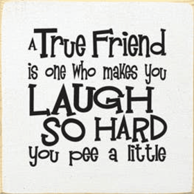 A True Friend is One Who Makes You Laugh Wood Sign (Color: Old Cottage White)
