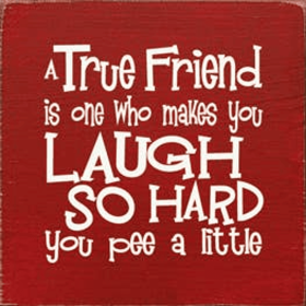 A True Friend is One Who Makes You Laugh Wood Sign (Color: Old Red)