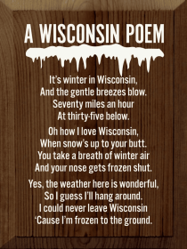A Wisconsin Poem: It's winter in Wisconsin.. (Color: Walnut Stain)