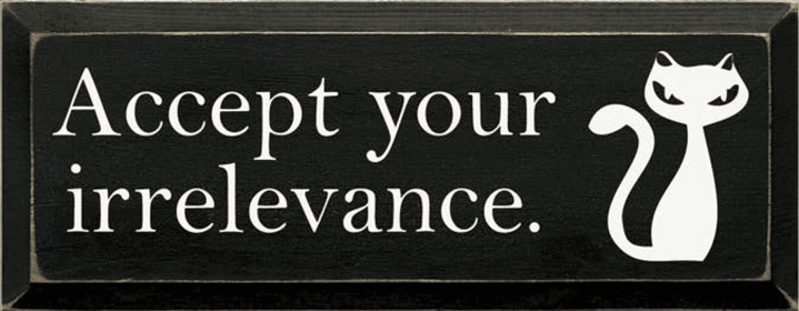 Accept Your Irrelevance Cat Wood Sign (Color: Old Black)