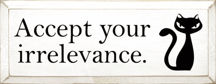 Accept Your Irrelevance Cat Wood Sign (Color: Old Cottage White)