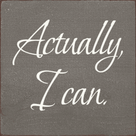 Actually I Can Wood Sign (Color: Old Anchor Gray)