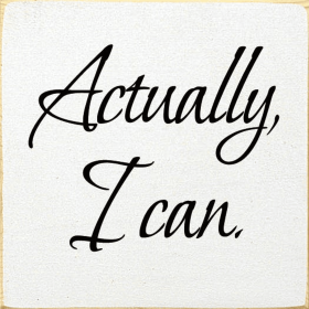Actually I Can Wood Sign (Color: Old Cottage White)