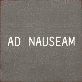 Ad Nauseam (Color: Old Anchor Gray)