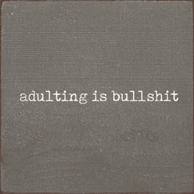 Adulting Is Bullshit (Color: Anchor Gray)