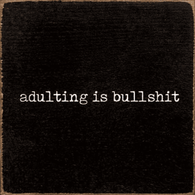 Adulting Is Bullshit (Color: Black)