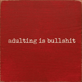 Adulting Is Bullshit (Color: Red)