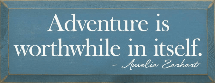 Adventure is worthwhile in itself. - Amelia Earhart 7x18" (Color: Old Williamsburg Blue)